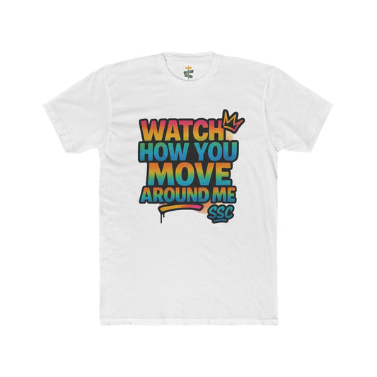 Colorful Graphic Tee - 'Watch How You Move Around Me' Unisex Cotton Tee, Casual Wear, Gift for Friends, Trendy Streetwear, Summer Fashion